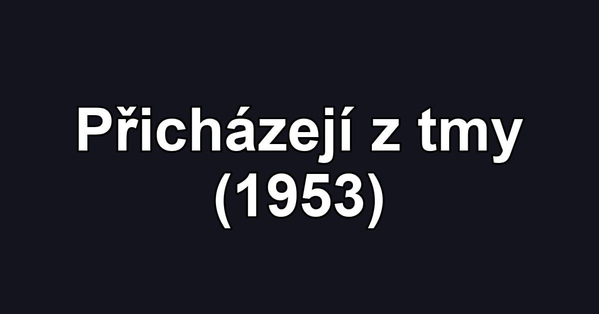 Přicházejí z tmy (1953)
