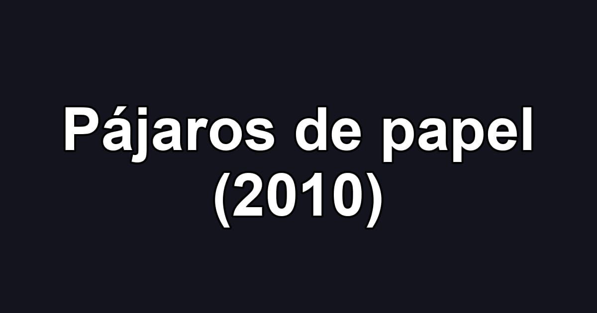 Pájaros de papel (2010)