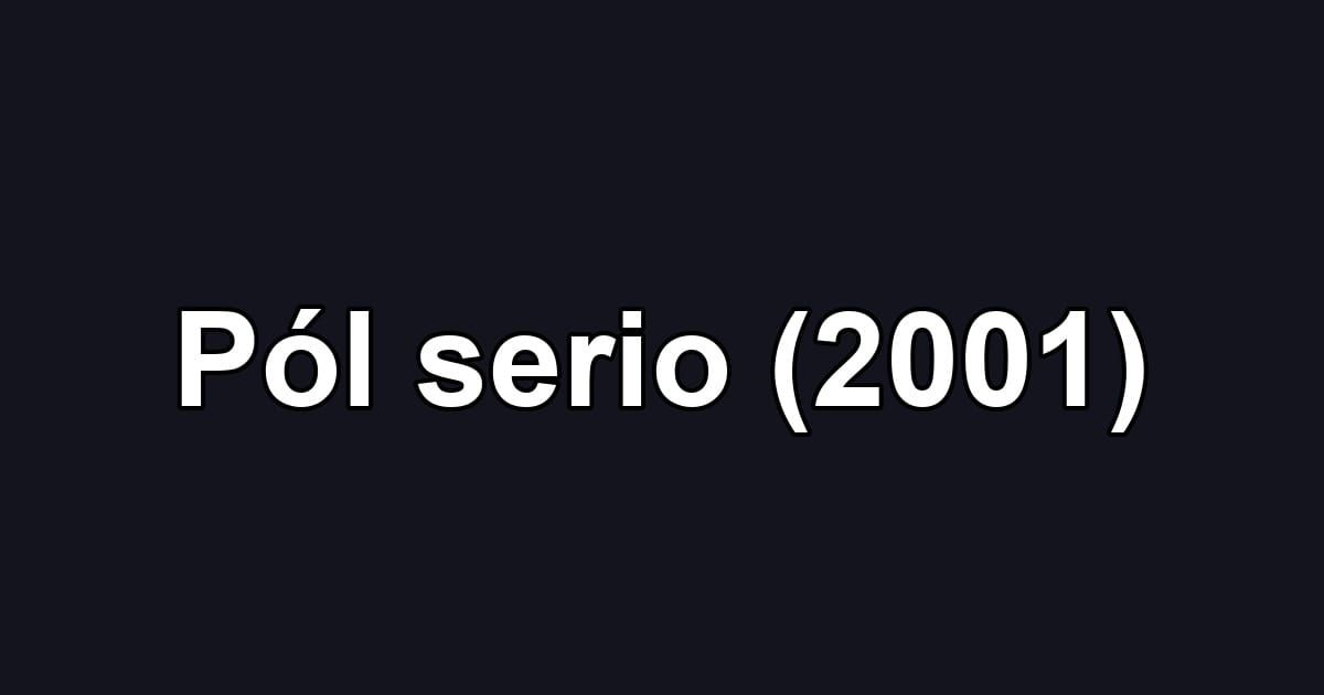 Pól serio (2001)