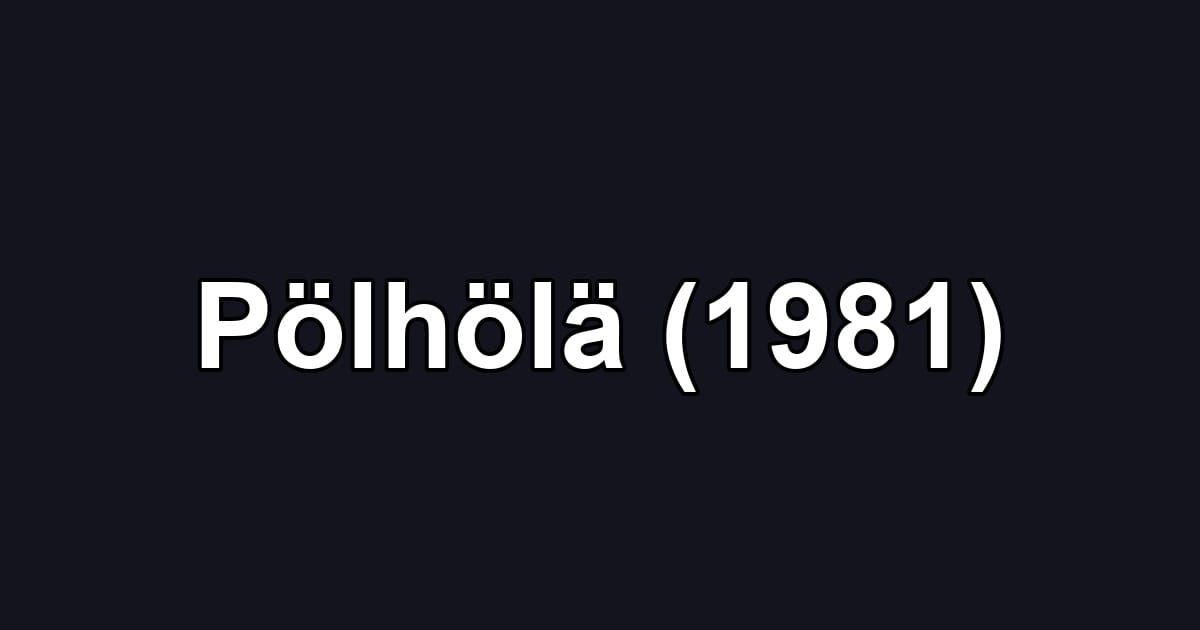 Pölhölä (1981)