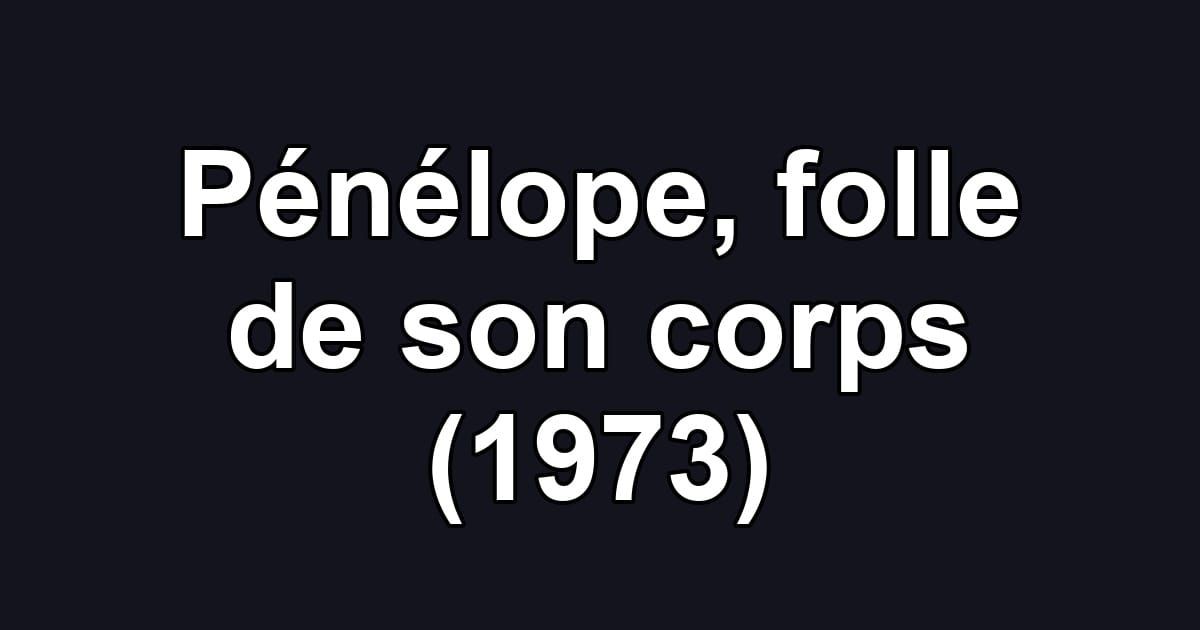 Pénélope, folle de son corps (1973)