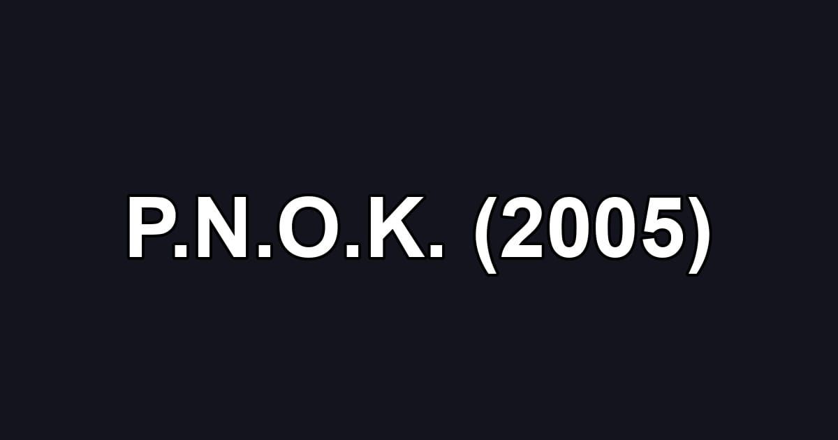 P.N.O.K. (2005)