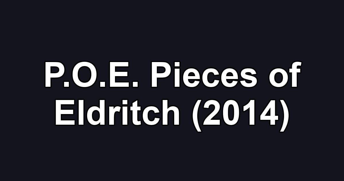 P.O.E. Pieces of Eldritch (2014)