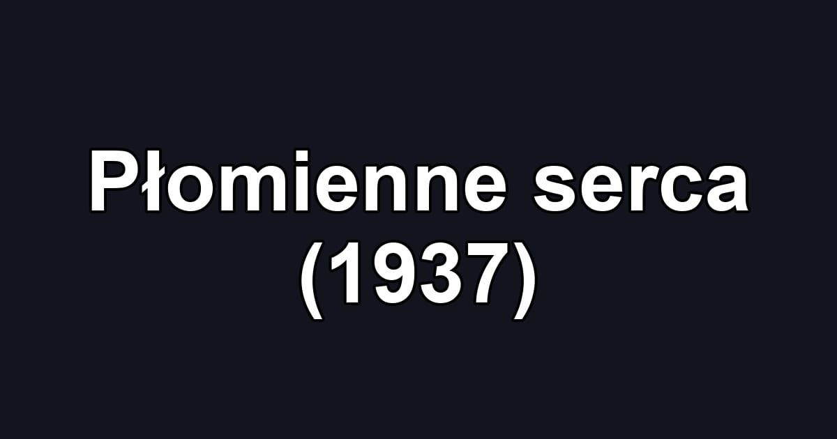 Płomienne serca (1937)