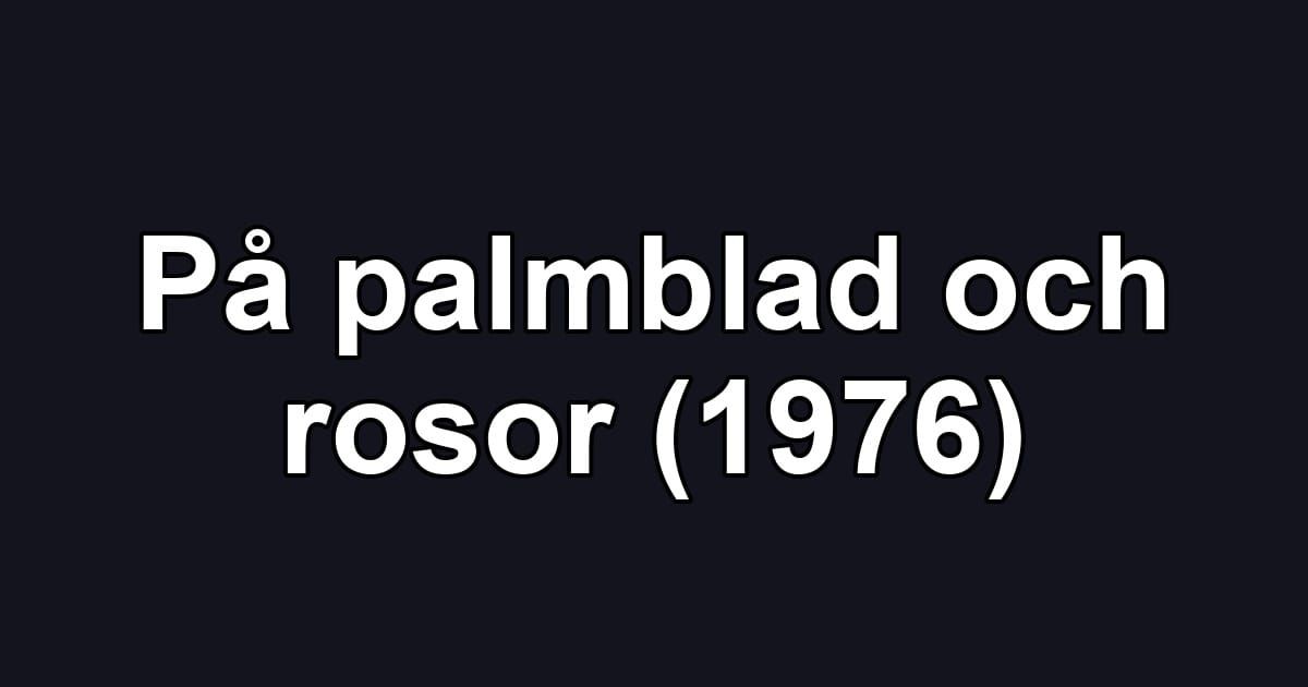 På palmblad och rosor (1976)