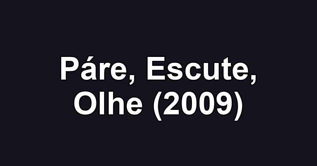 Páre, Escute, Olhe (2009)
