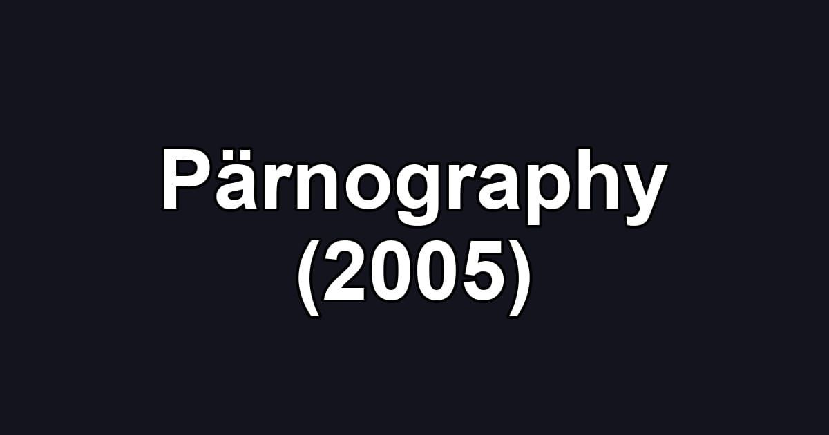 Pärnography (2005)