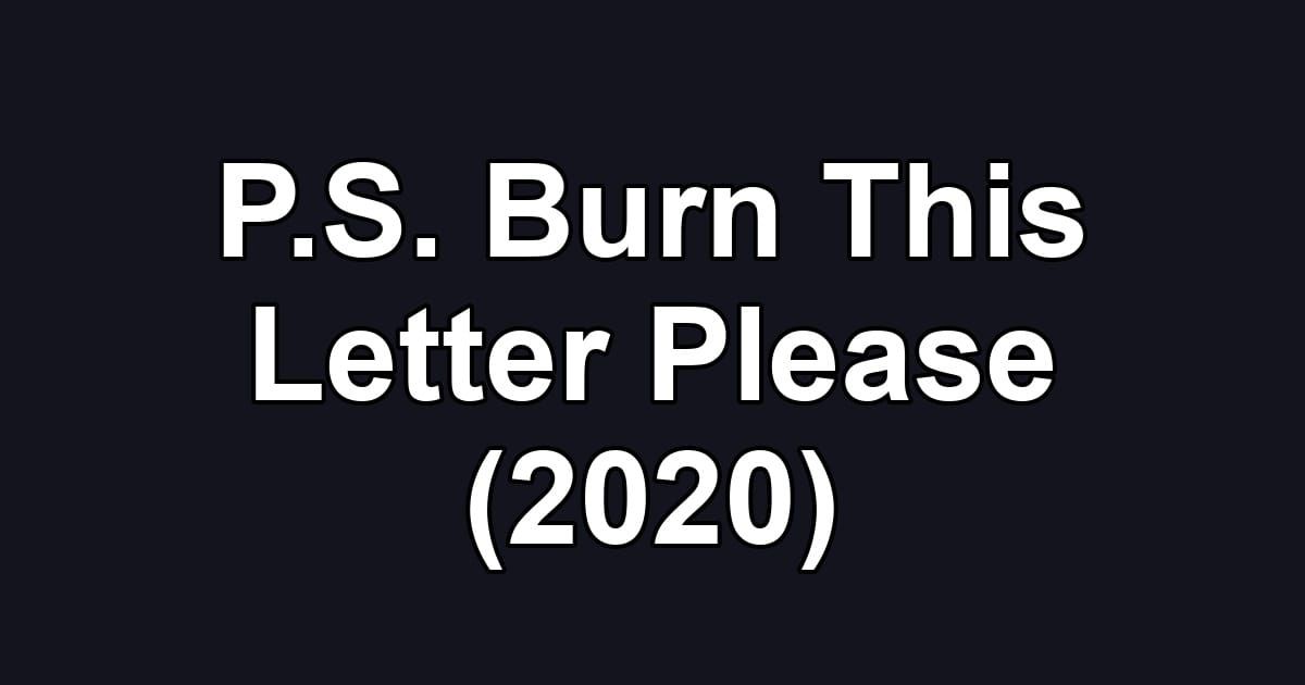P.S. Burn This Letter Please (2020)
