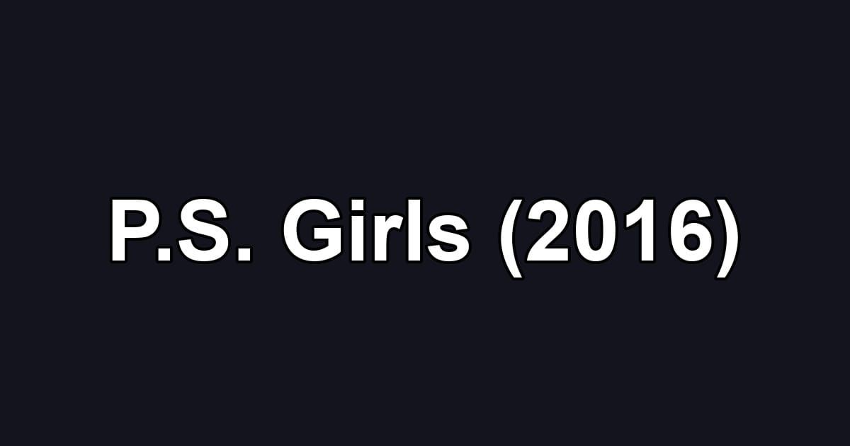 P.S. Girls (2016)