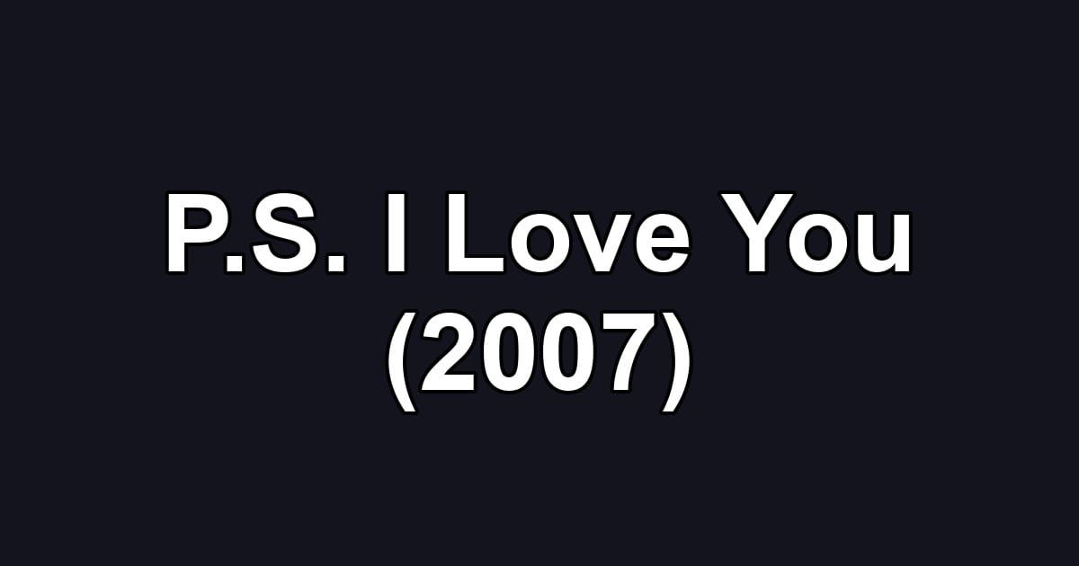 P.S. I Love You (2007)