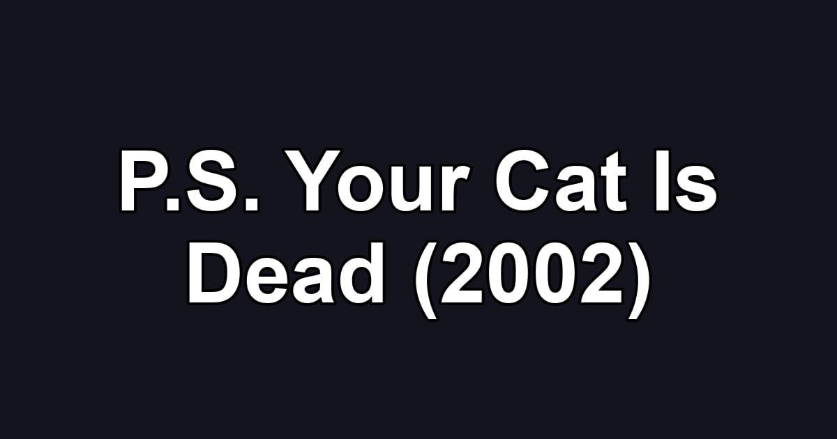P.S. Your Cat Is Dead (2002)