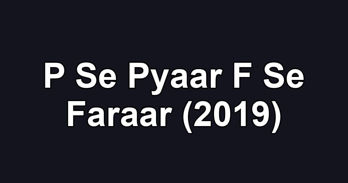 P Se Pyaar F Se Faraar (2019)