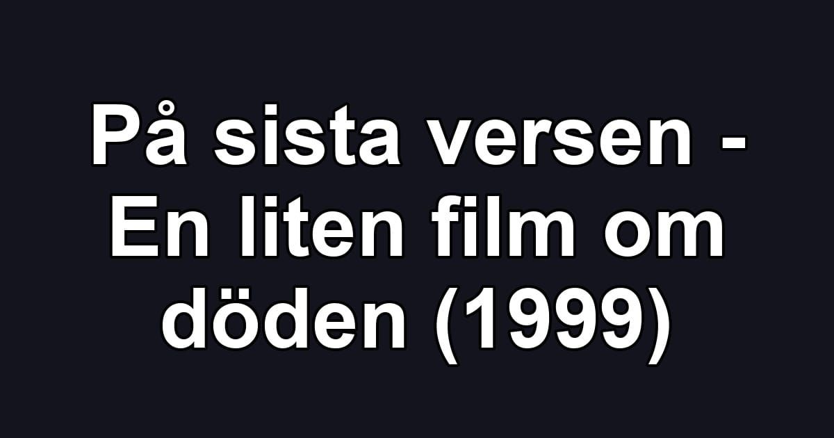 På sista versen - En liten film om döden (1999)