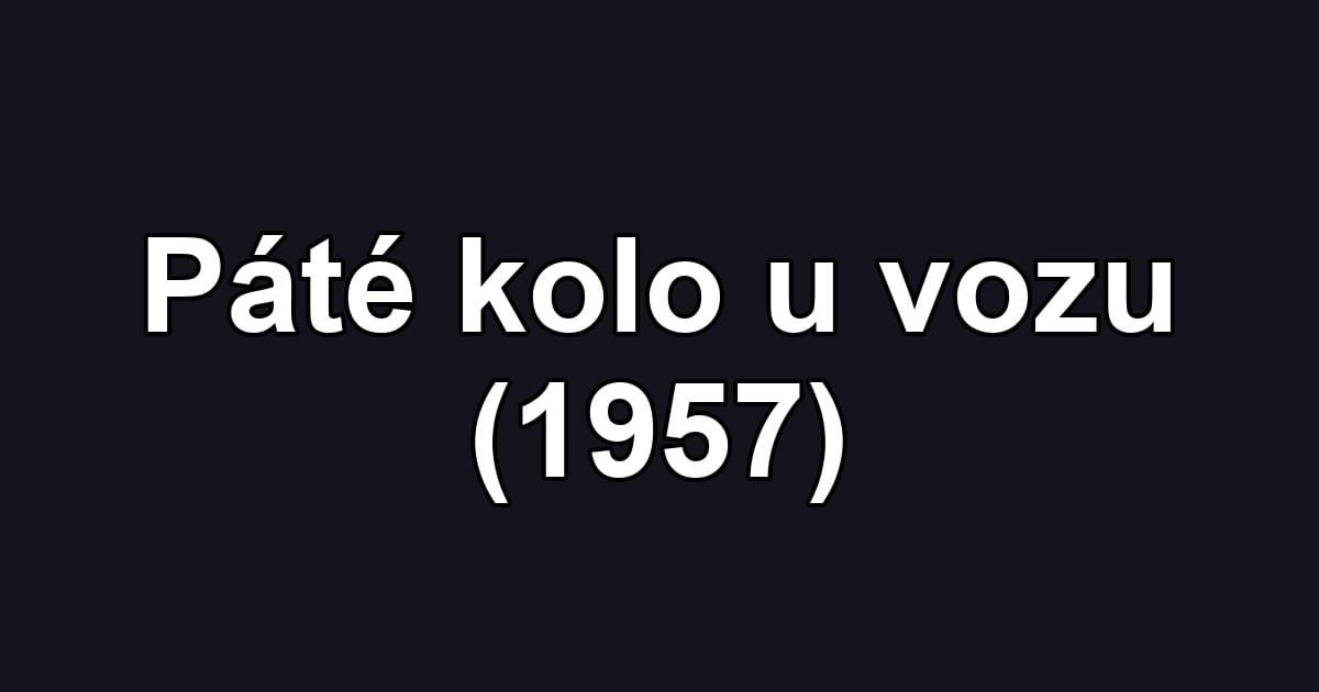 Páté kolo u vozu (1957)
