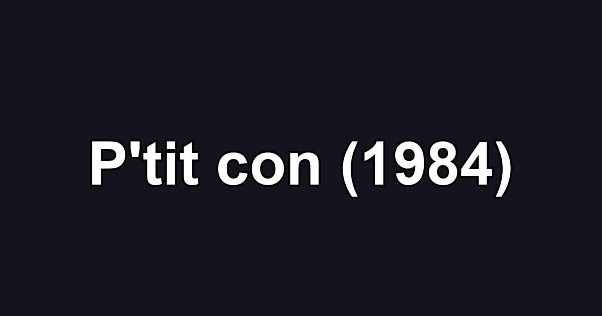 P'tit con (1984)