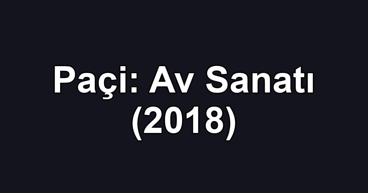 Paçi: Av Sanatı (2018)