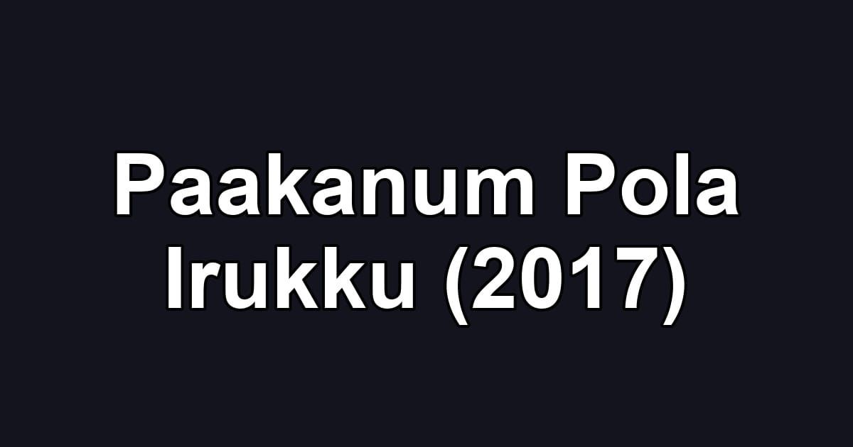 Paakanum Pola Irukku (2017)