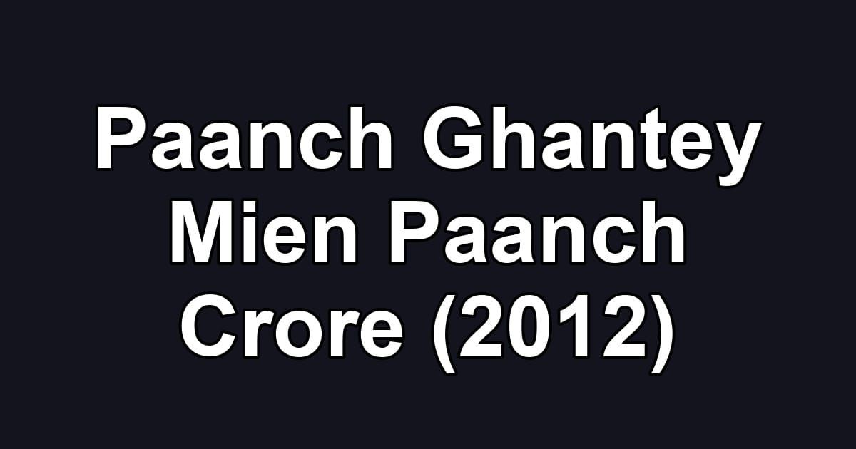 Paanch Ghantey Mien Paanch Crore (2012)