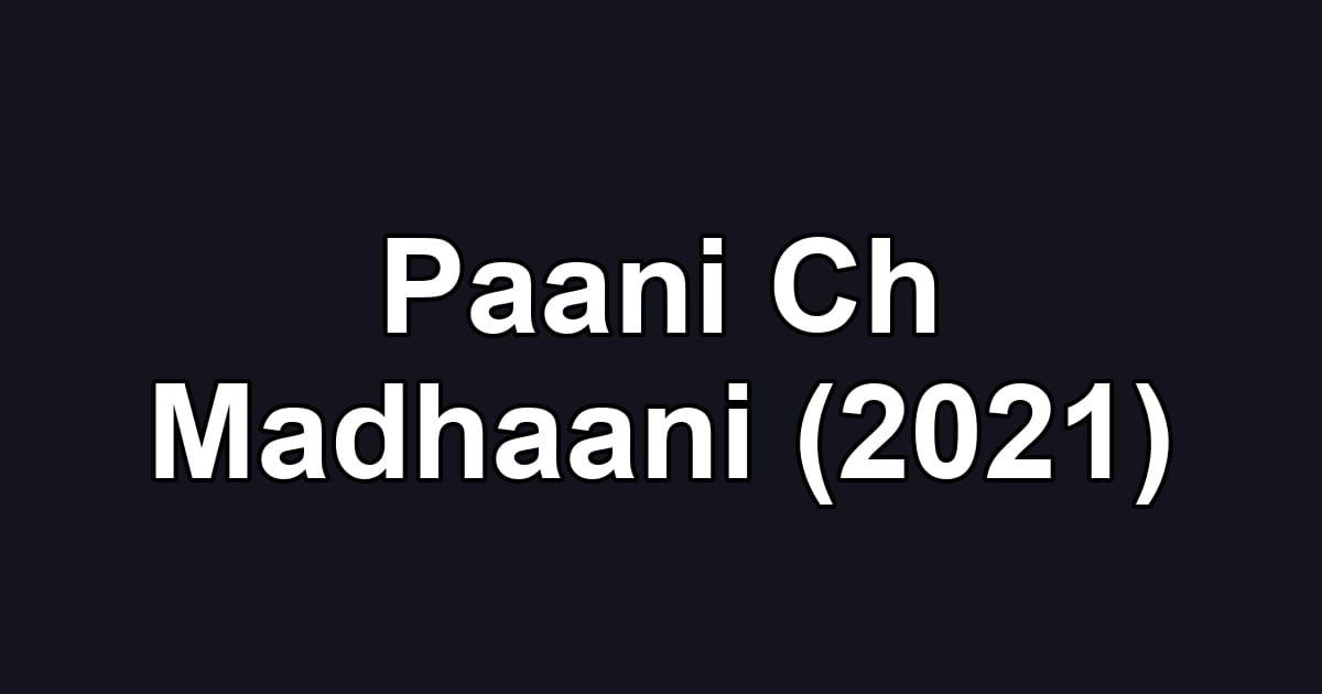 Paani Ch Madhaani (2021)
