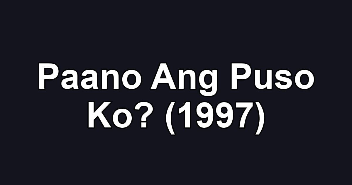 Paano Ang Puso Ko? (1997)