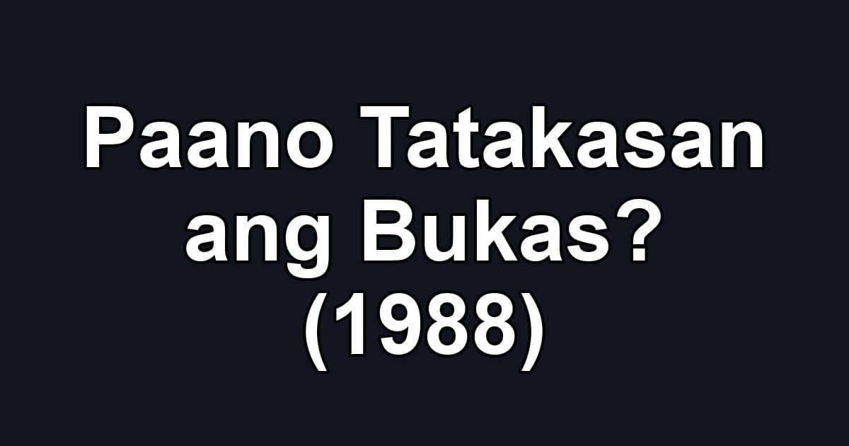 Paano Tatakasan ang Bukas? (1988)