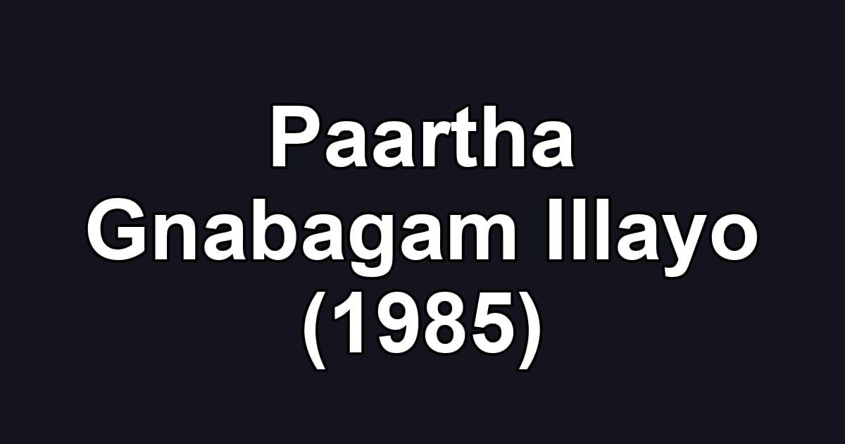 Paartha Gnabagam Illayo (1985)