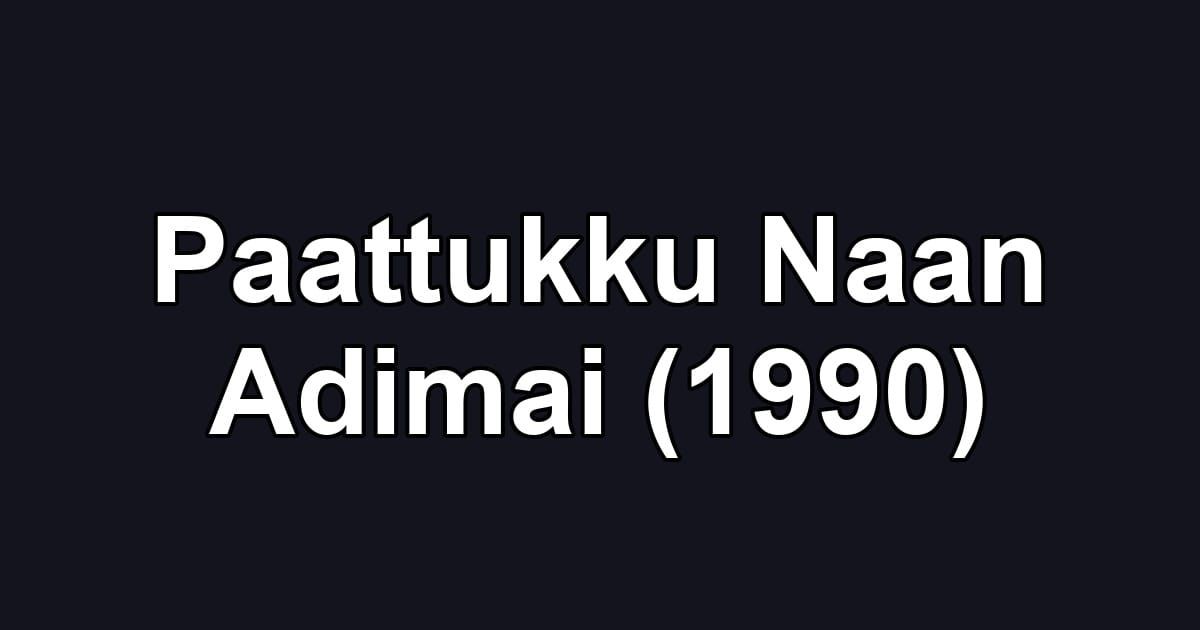 Paattukku Naan Adimai (1990)