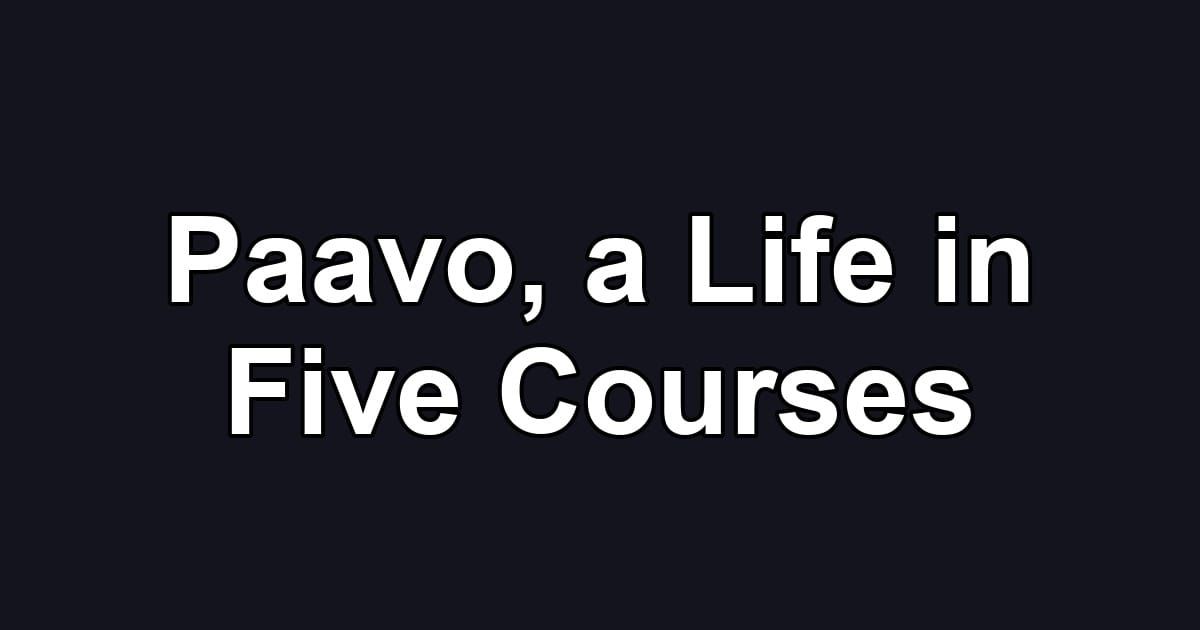 Paavo, a Life in Five Courses