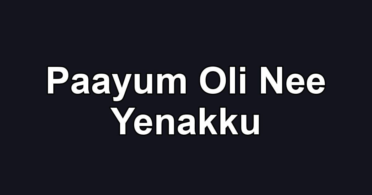 Paayum Oli Nee Yenakku