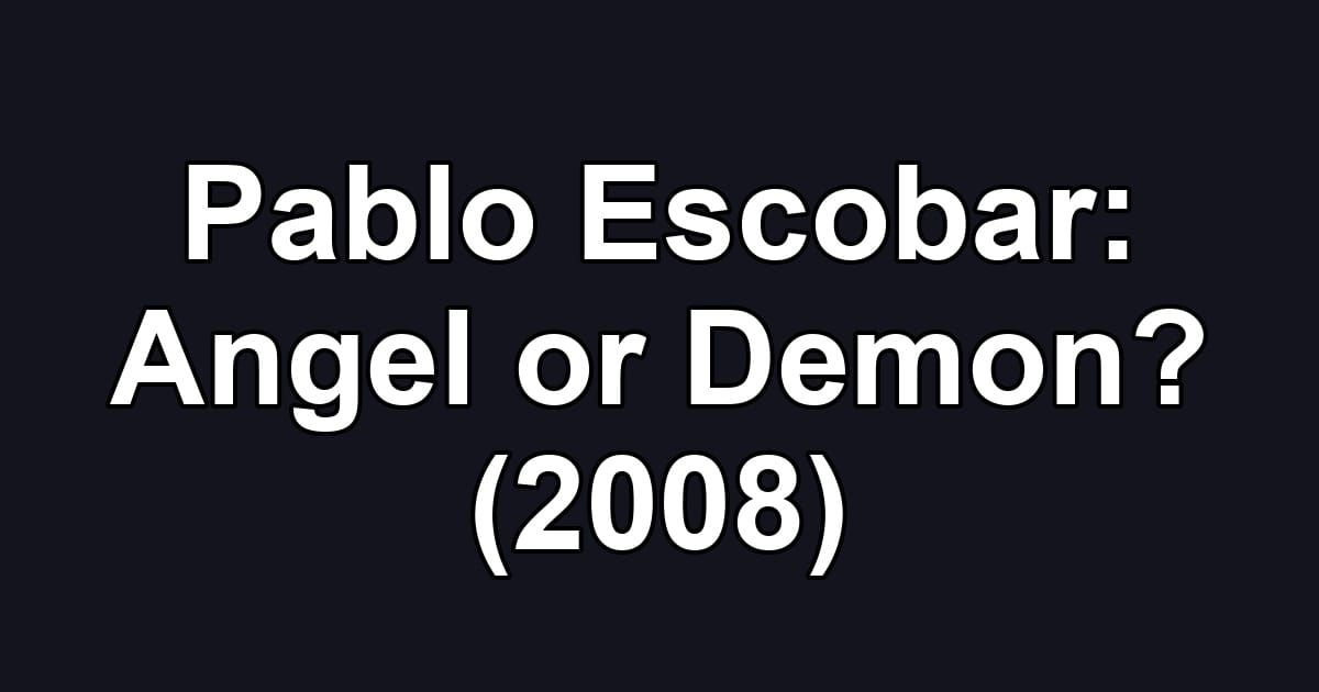 Pablo Escobar: Angel or Demon? (2008)