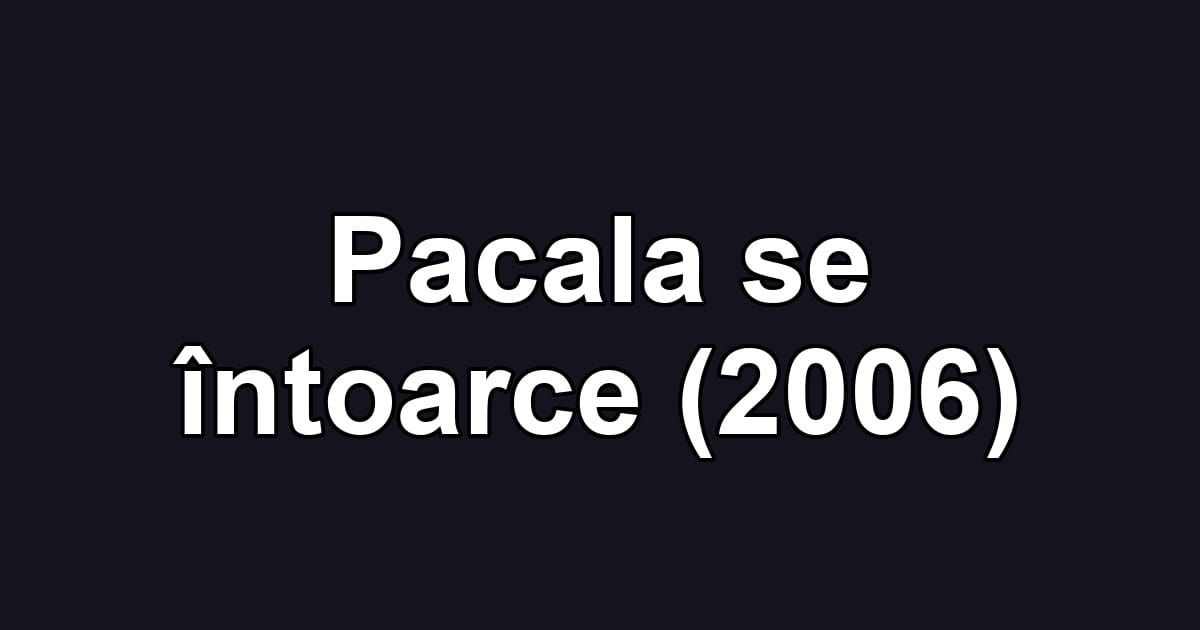 Pacala se întoarce (2006)
