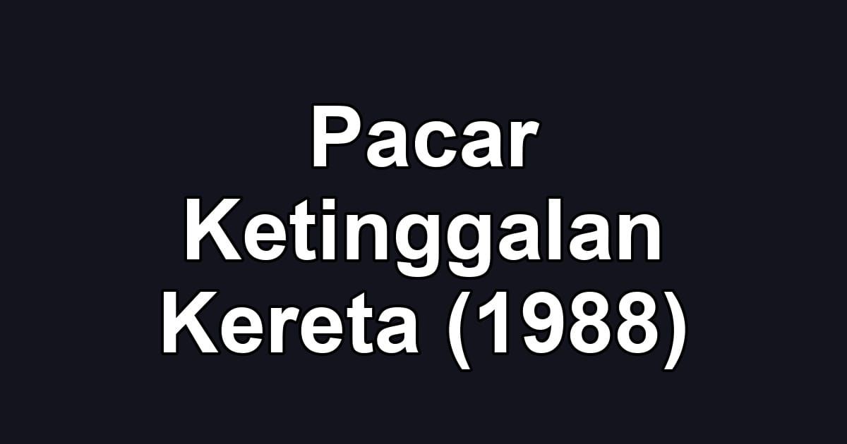 Pacar Ketinggalan Kereta (1988)