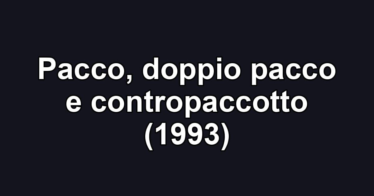 Pacco, doppio pacco e contropaccotto (1993)