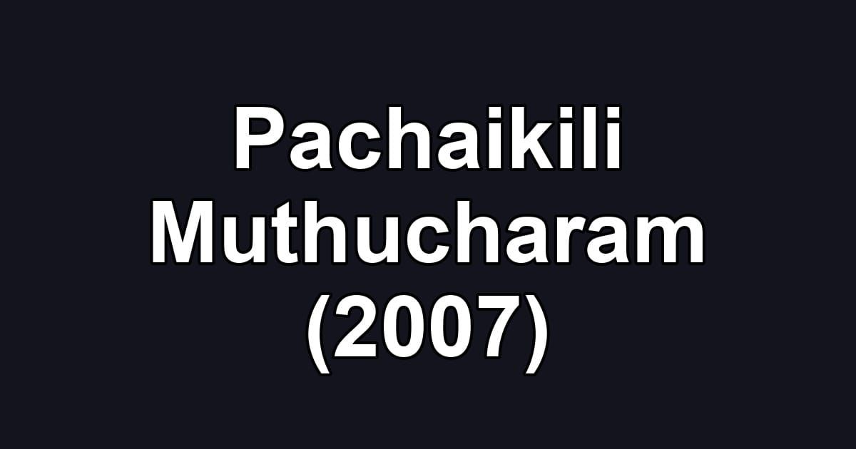 Pachaikili Muthucharam (2007)