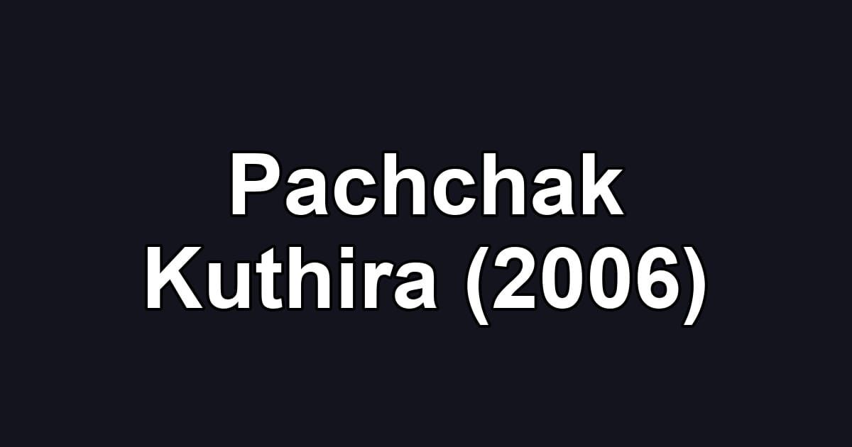 Pachchak Kuthira (2006)