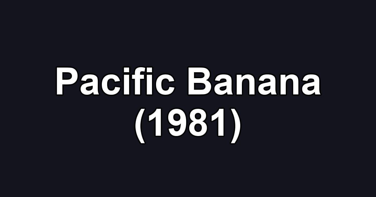 Pacific Banana (1981)