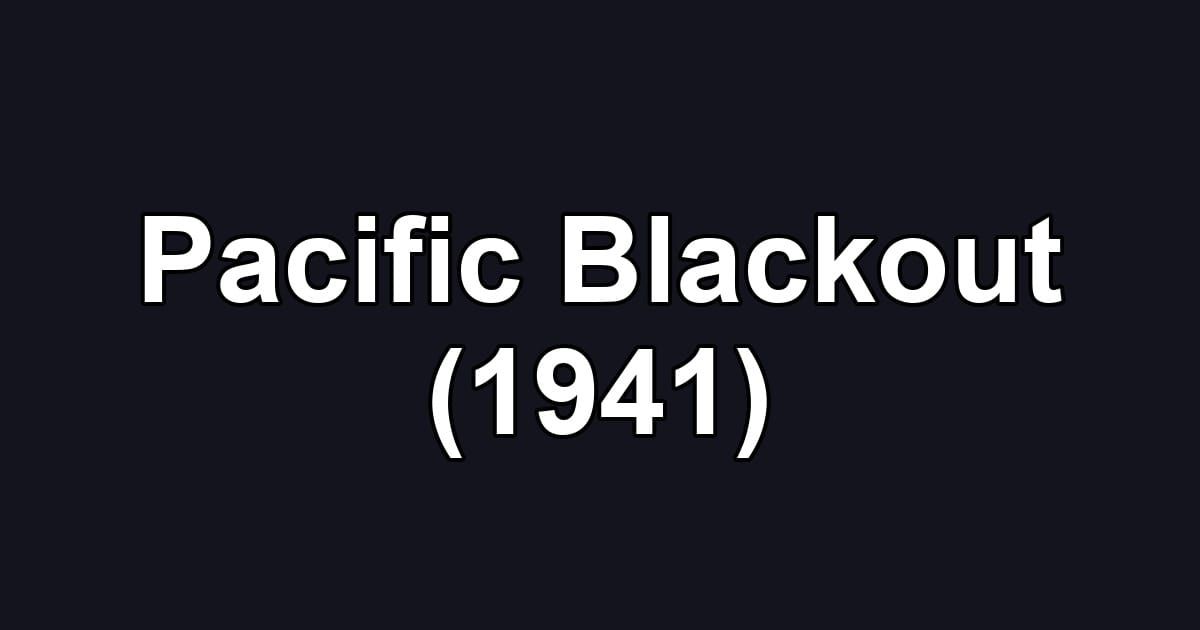 Pacific Blackout (1941)