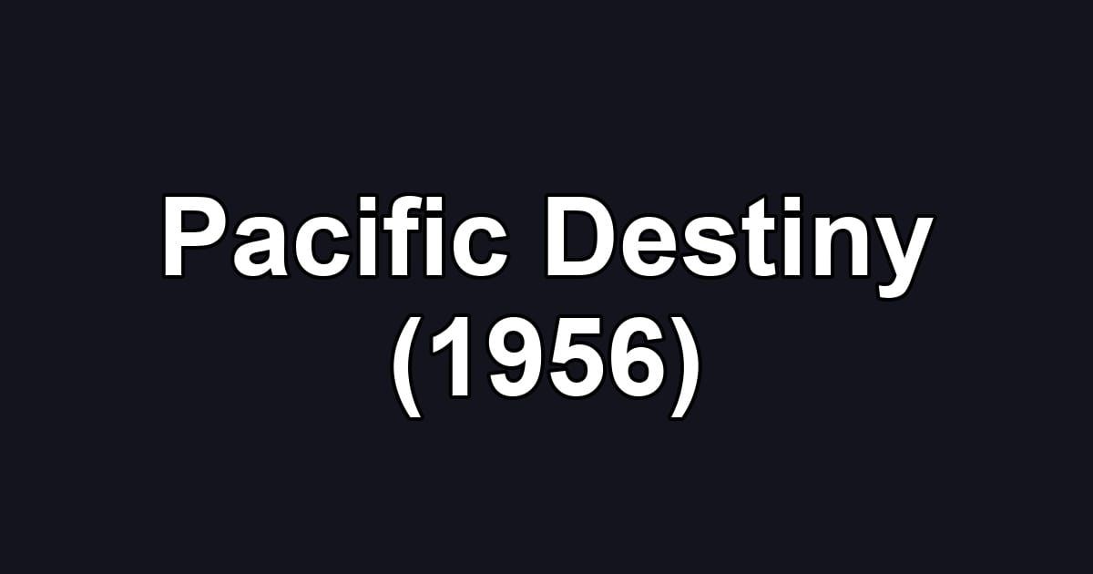 Pacific Destiny (1956)