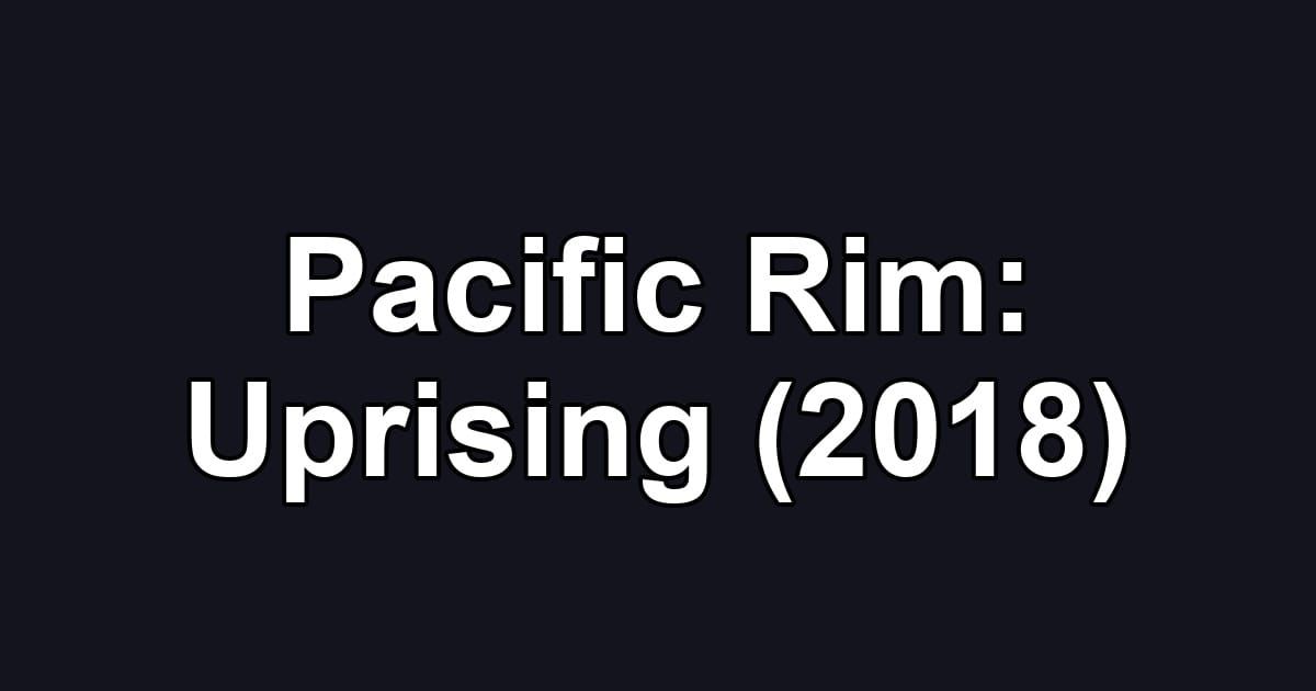 Pacific Rim: Uprising (2018)