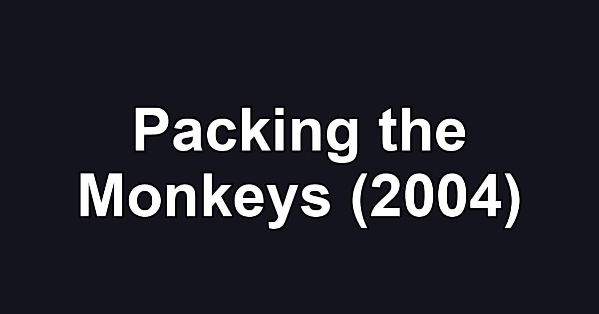 Packing the Monkeys (2004)