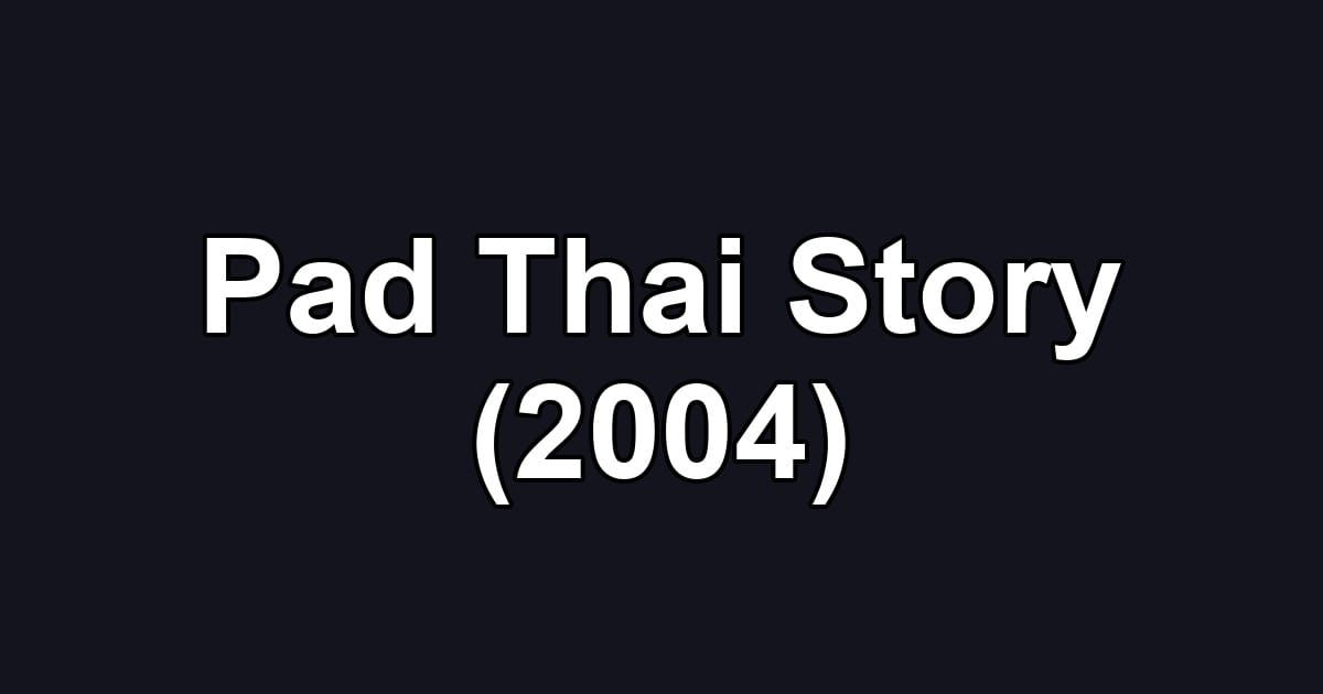 Pad Thai Story (2004)