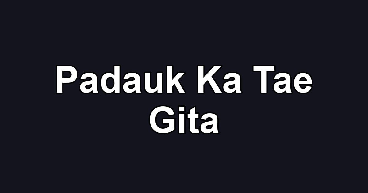 Padauk Ka Tae Gita