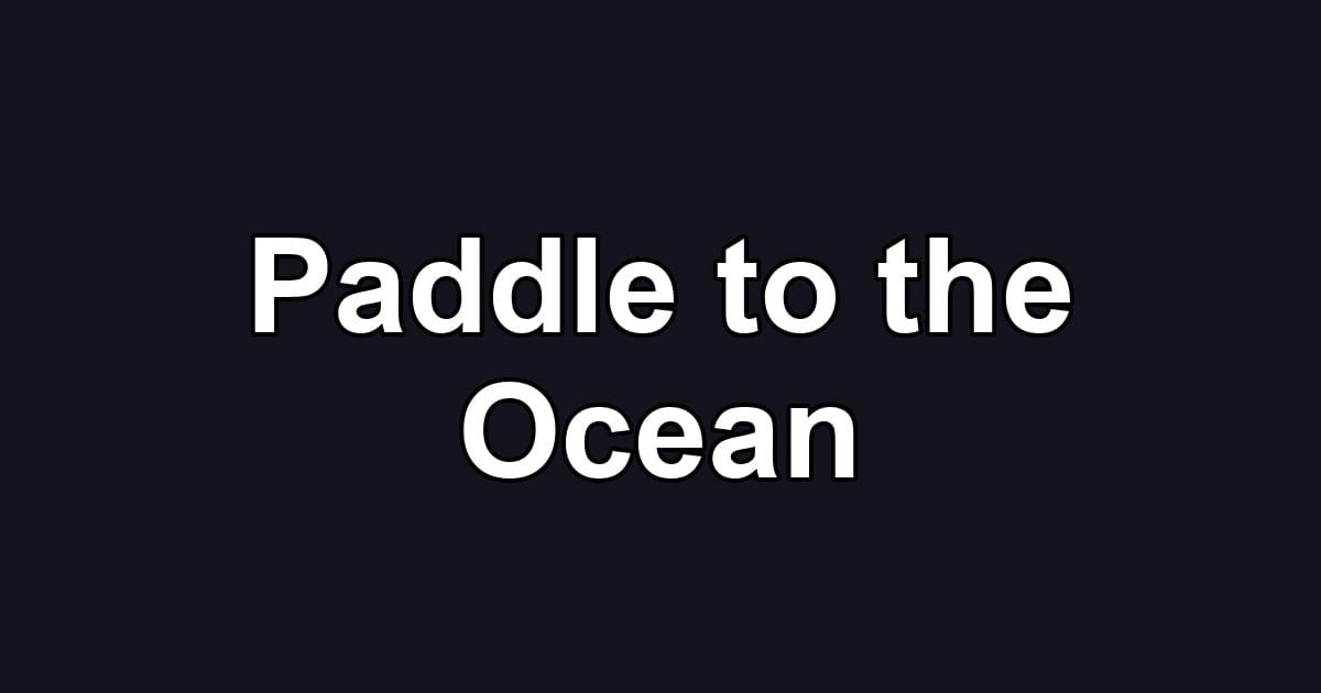 Paddle to the Ocean