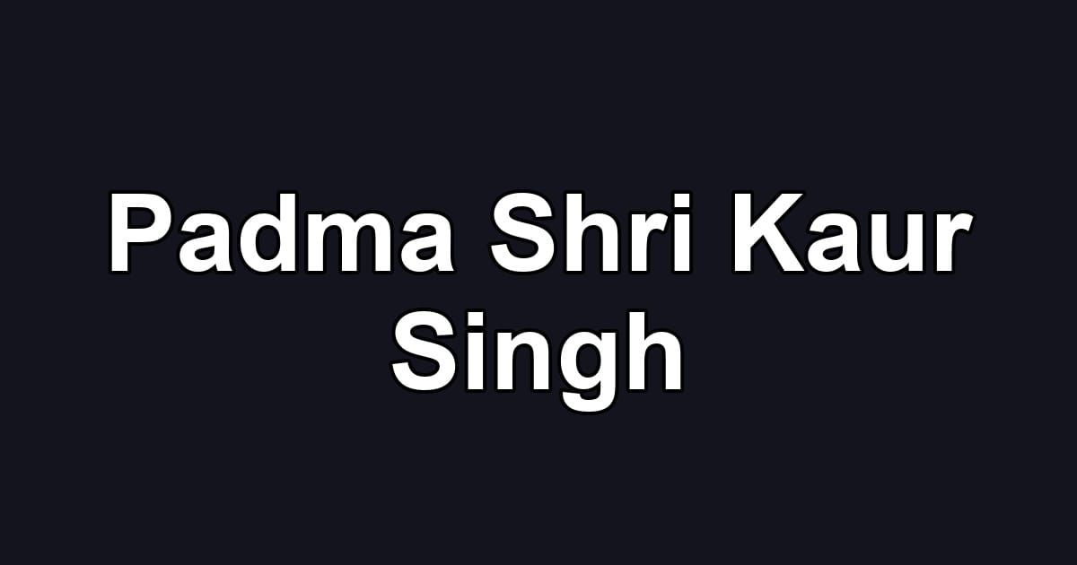 Padma Shri Kaur Singh