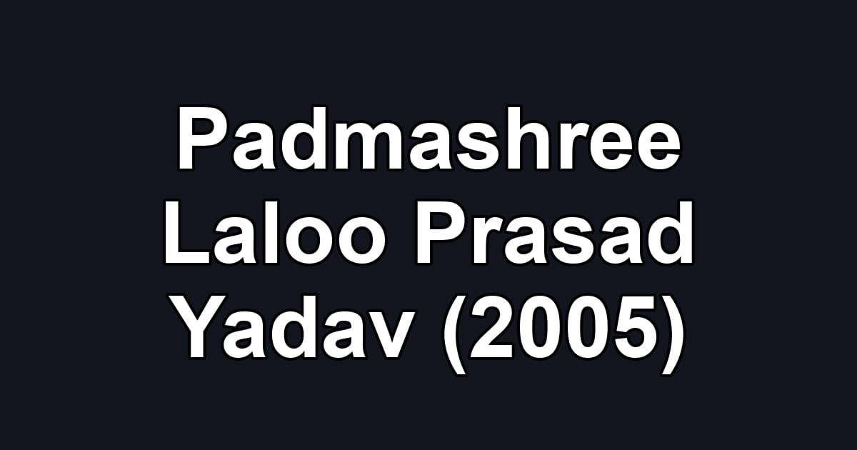Padmashree Laloo Prasad Yadav (2005)