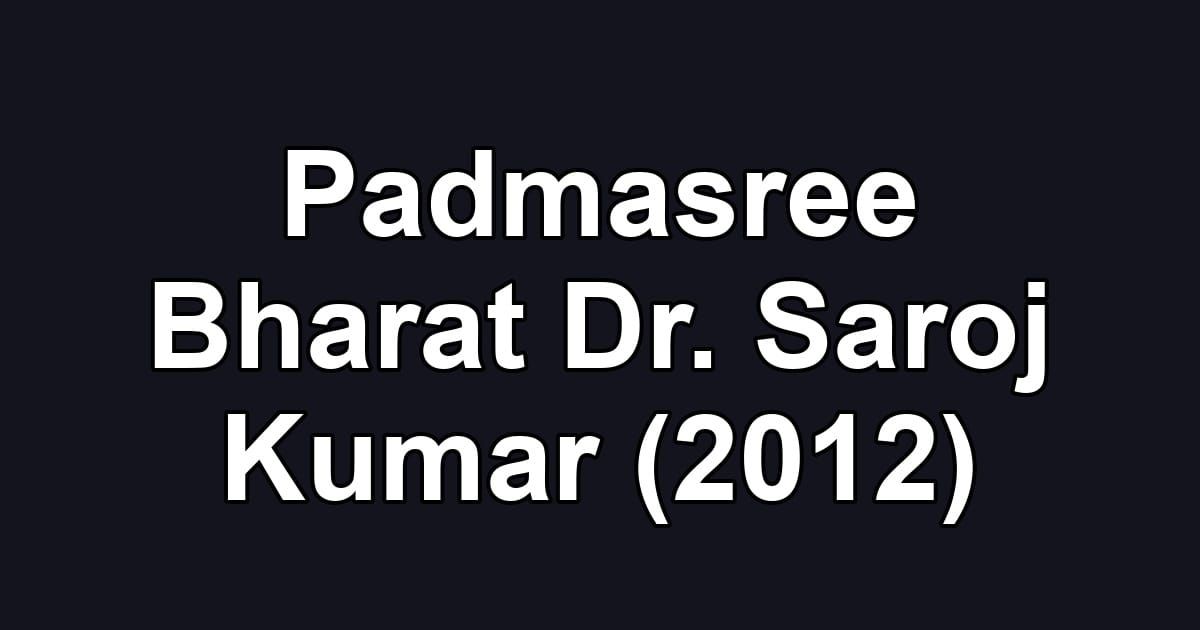 Padmasree Bharat Dr. Saroj Kumar (2012)
