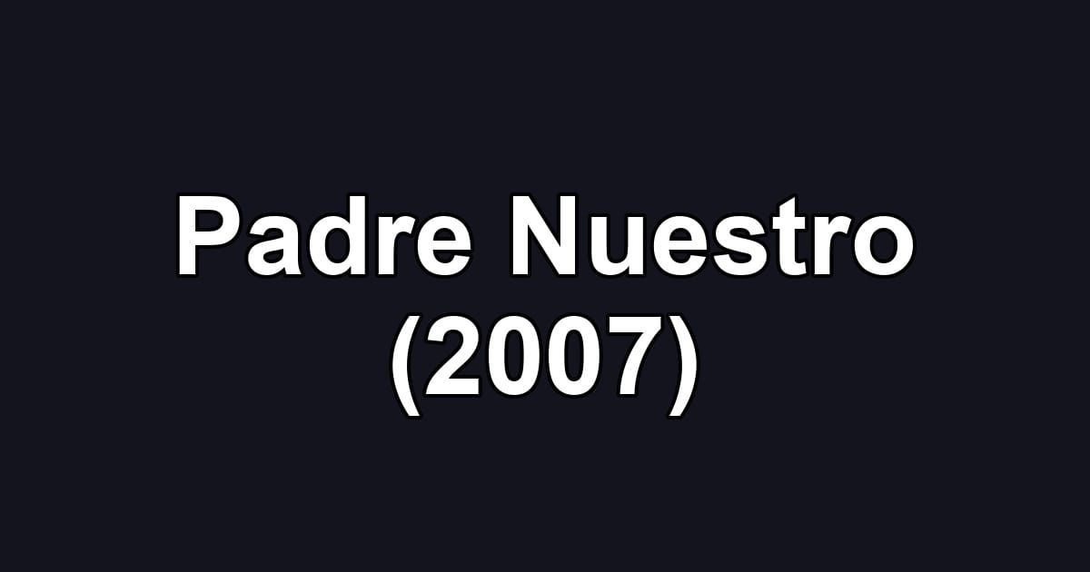 Padre Nuestro (2007)