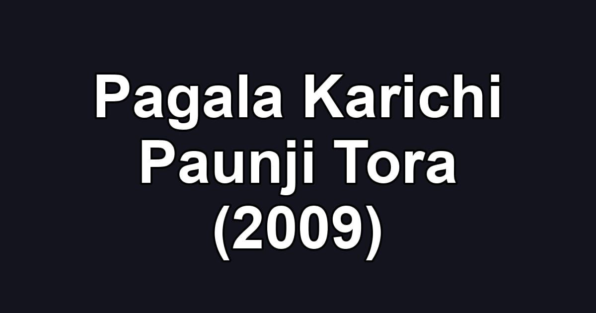 Pagala Karichi Paunji Tora (2009)
