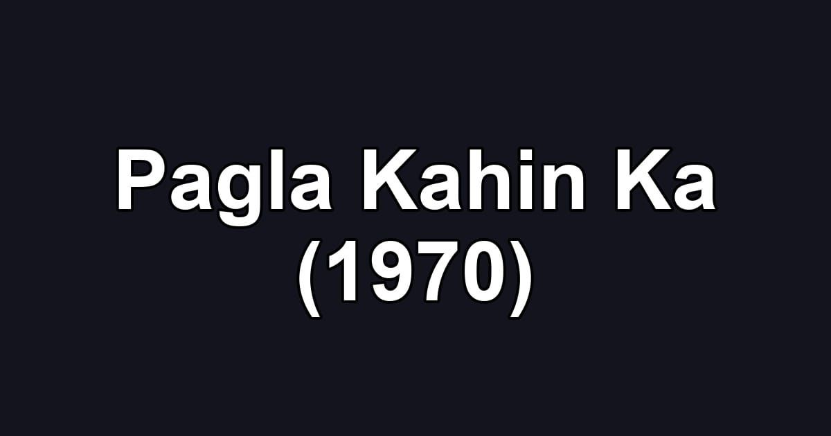 Pagla Kahin Ka (1970)