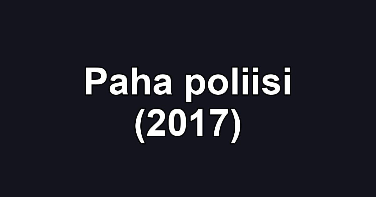 Paha poliisi (2017)